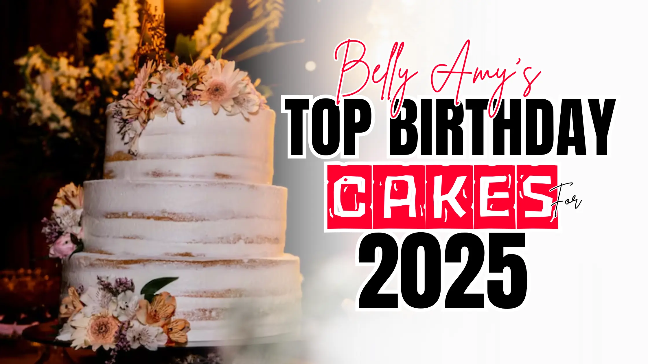Belly Amy’s Top Birthday Cakes For 2025