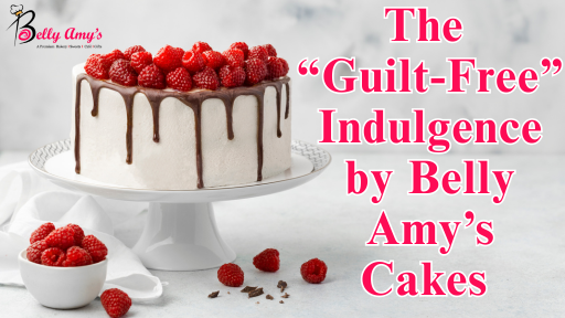 The Guilt-Free Indulgence by Belly Amy’s Cakes