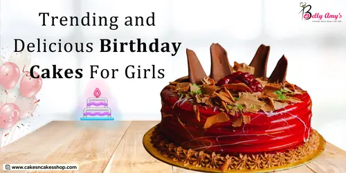 Trending and Delicious Birthday Cakes For Girls