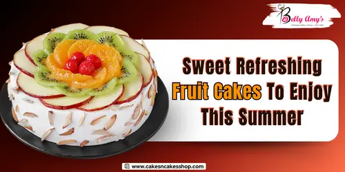 Sweet Refreshing Fruit Cakes To Enjoy This Summer