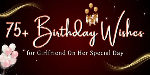 75+ Heart-Touching Birthday Wishes for Girlfriend On Her Special Day