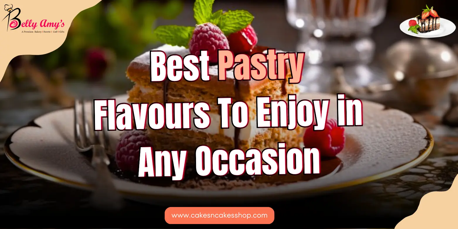 Best Pastry Flavours To Enjoy In Any Occasion